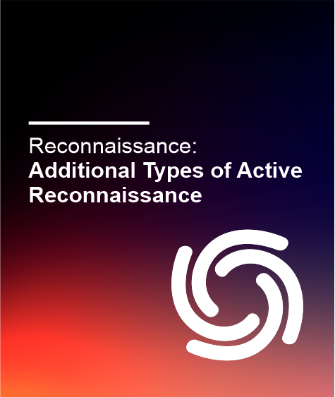 Reconnaissance 105: Additional Types of Active Reconnaissance