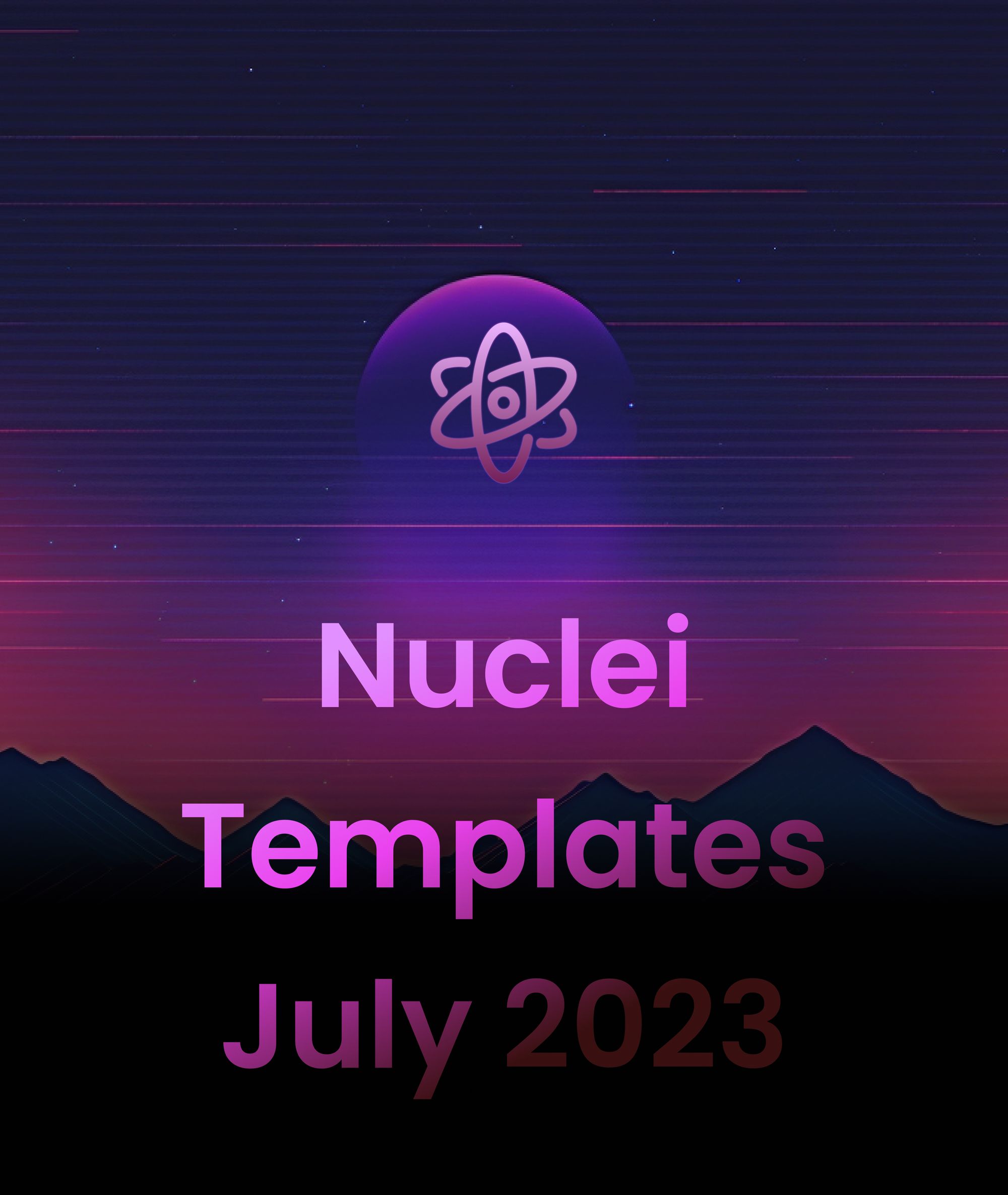 Nuclei Templates Monthly - July 2023 Edition