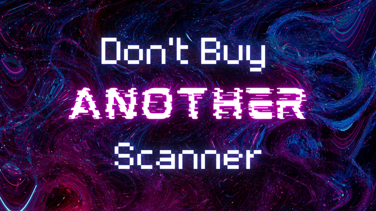 Don't Buy Another Scanner