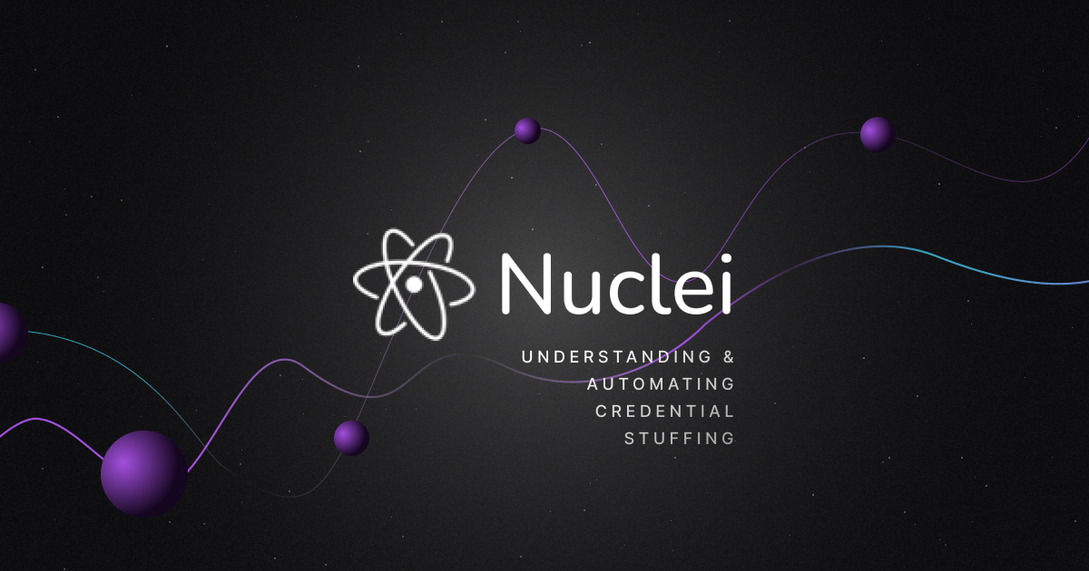 Understanding & Automating Credential Stuffing Testing with Nuclei