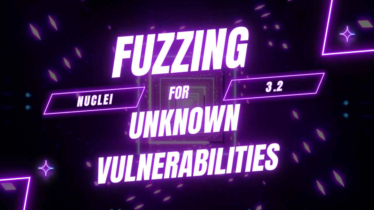 Fuzzing for Unknown Vulnerabilities with Nuclei v3.2